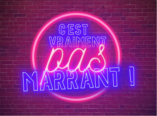 Spectacle « C’EST VRAIMENT PAS MARRANT »